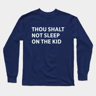 Thou Shalt Not Sleep On The Kid Long Sleeve T-Shirt